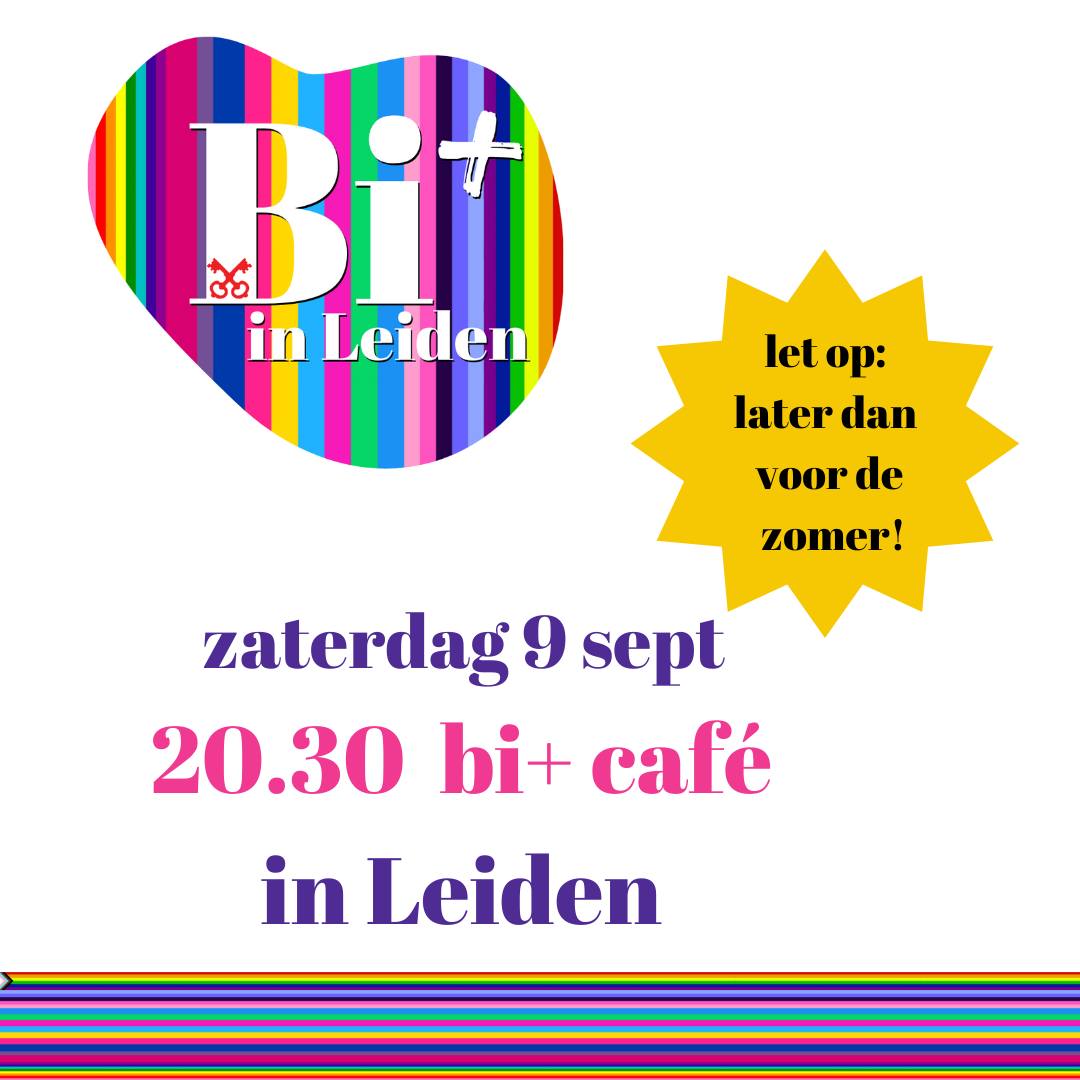Flyer Bi+ in Leiden. Tekst: zaterdag 9 september, 20.30 uur, Leiden. Let op: later dan voor de zomer!